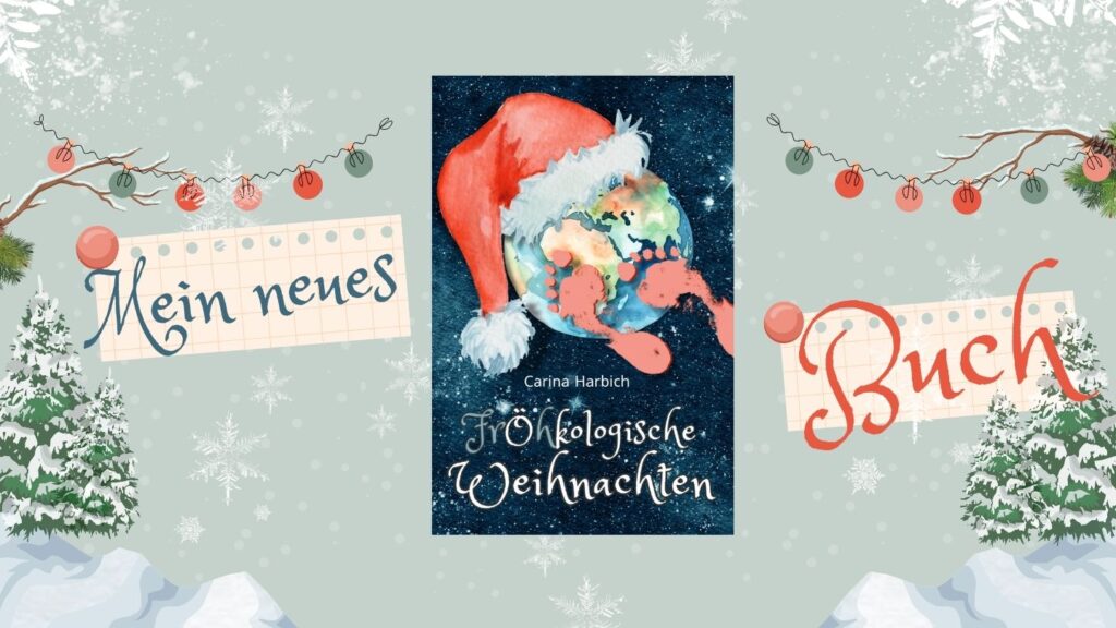 Das Bild zeigt das Buchcover von "Fröhkologische Weihnachten" von der Autorin Carina Harbich, umrahmt von einer Winterlandschaft und dem Schriftzug "Mein neues Buch"